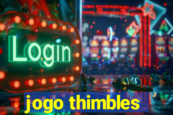 jogo thimbles